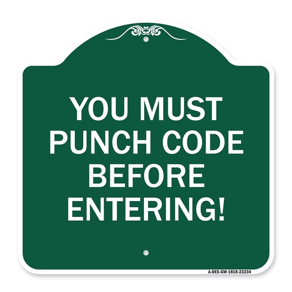 Property Security You Must Punch Code Before Entering, Green & White Alum Sign, 18" H, GW-1818-23234